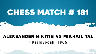 Aleksander Nikitin vs Mikhail Tal • Kislovodsk, 1966