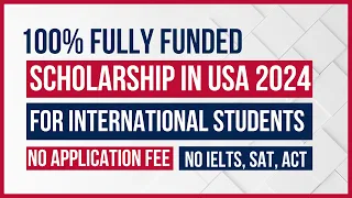 Fully Funded Scholarship in USA 2024| No Application Fee | NO IELTS, SAT, ACT