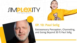 Extrasensory Perception, Channeling, and Going Beyond 3D ft Paul Selig | Simplexity Podcast