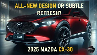 ALL-NEW 2025 MAZDA CX 30 SPECS: PRICE AND RELEASE DATE