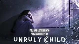 Unruly Child - "Glass House" - Official Audio