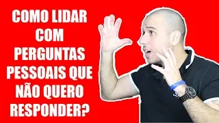 Como Lidar com Perguntas Pessoais que Não Quero Responder?