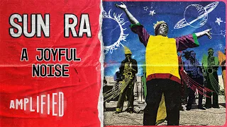 SUN RA: A JOYFUL NOISE | Cosmic Jazz Maestro Unleashes Timeless Spectacle | Amplified