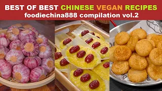 BEST OF BEST CHINESE VEGAN RECIPES foodiechina888 Compilation Vol.2