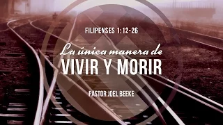 "La única manera de vivir y morir" Filipenses 1:12-26 Ps. Joel Beeke