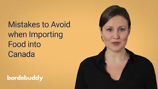 Common Questions:  What mistakes can I avoid when importing food into Canada?
