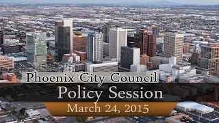 Phoenix City Council Policy Session - March 24, 2015