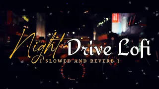 Non Stop Night Drive Lofi Mashup | Sad Mind Relax Lofi Mashup | New Hindi Song Slowed And Reverb