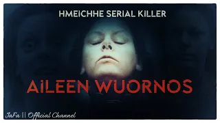 #JaFa 12 - Reupload : Aileen Wuornos: Hmeichhe Serial Killer Rothap