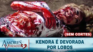 Amores Verdadeiros - O Terrível final de Kendra (SEM CORTES) [Penúltimo Capítulo]