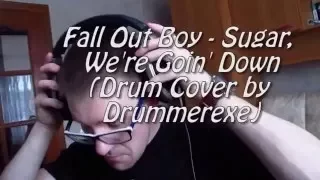 Fall Out Boy - Sugar, We're Goin' Down (Drum Cover by Drummerexe)