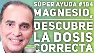 SÚPER AYUDA #184  Magnesio, Descubre La Dosis Correcta