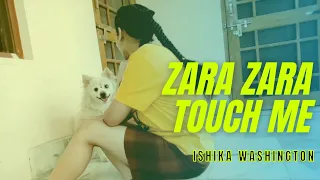 ZARA ZARA TOUCH ME || ISHIKA WASHINGTON || DANCE COVER
