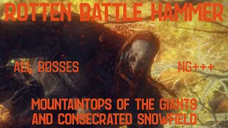 ROTTEN BATTLE HAMMER VS ALL BOSSES X - MOUNTAINTOPS OF GIANTS & CONSECRATED SNOWFIELD  (SOLO, NG+++)