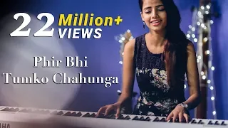 Phir Bhi Tumko Chahunga - Half Girlfriend | Female Cover Version by Ritu Agarwal