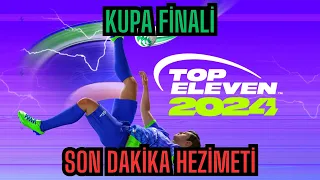 Top Eleven Kupa Finalinde Son Dakika Hezimeti