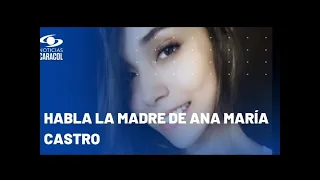 Habla madre de Ana María Castro sobre la rebaja de pena para Paul Naranjo y Julián Ortegón