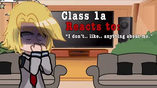 Class 1A react to “I don’t.. like.. anything about me.” | bnha/mha gacha