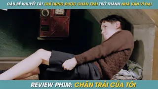 REVIEW PHIM ST | TÓM TẮT PHIM TỪ CẬU BÉ KHUYẾT TẬT CHỈ DÙNG ĐƯỢC CHÂN TRÁI ĐẾN ƯỚC MƠ NHÀ VĂN VĨ ĐẠI