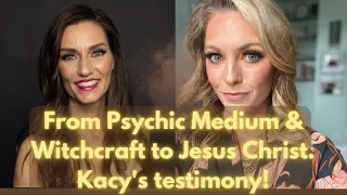 From psychic, medium, witchcraft, & new age to Jesus Christ. Kacy's testimony!