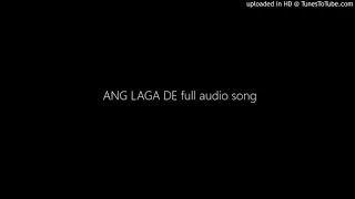 ANG LAGA DE full audio song