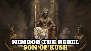 NIMROD THE REBEL SON OF KUSH THE BUILDER OF THE TOWER OF BABEL