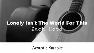 Zach Hood - Lonely Isn't The World For This (Acoustic Karaoke)