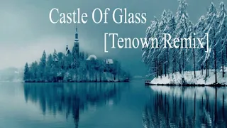 Linkin Park  - Castle Of Glass [Tenown Remix]