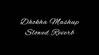 Dhokha Mashup (Slowed Reverb) Chillout Edit Arijit Singh, Jubin Nautiyal