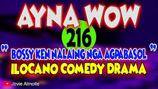 AYNA WOW 216 | BOSSY KEN NALAING NGA AGPABASOL | ILOCANO COMEDY DRAMA | Jovie Almoite