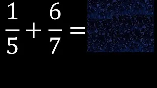 1/5 mas 6/7 . Suma de fracciones heterogeneas , diferente denominador 1/5+6/7