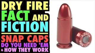 Dry Fire FACT & FICTION! (Snap Caps...Do you Need 'Em & How They Work)