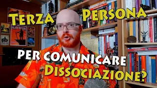 Usare la terza persona per comunicare dissociazione?