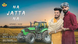 Na Jatta Na : ( Full Video ) Upendra & Lucky || New Video