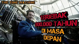 BEGINI BENTUK BUMI 800.000 TAHUN DI MASA DEPAN ⁉️ | Alur Cerita Film The Time Machine