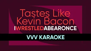 Tastes Like Kevin Bacon - iwrestledabearonce (iwabo) | VVV KARAOKE