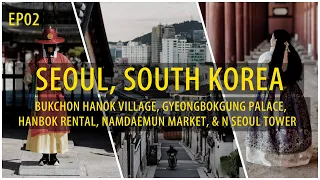 Bukchon Hanok Village, Gyeongbokgung Palace, Hanbok Rental, Namdaemun, & N Tower Explore!  EP 2 | 4K