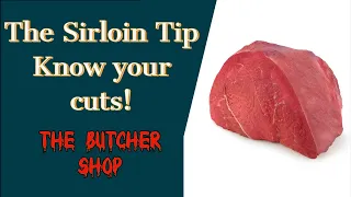 Beef Sirloin Tip is not the same as Top Sirloin