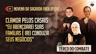 Terço do Combate 06/02 - NOVENA DA SAGRADA FACE: 2º DIA - CLAMOR PELOS CASAIS | Hesed