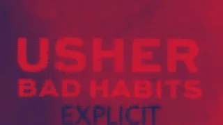 Usher - Bad Habits [Explicit]