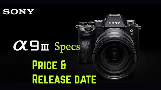 Sony Alph A9 iii specs, release date and price