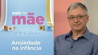 Como diagnosticar e tratar ansiedade na infância? | Papo de Mãe