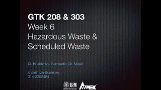 GTK208 & GTK 303: Topic - Hazardous Waste & Scheduled Waste