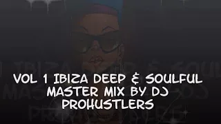Vol 1 Ibiza Deep & Soulful  Master Mix By Dj  Prohustlers