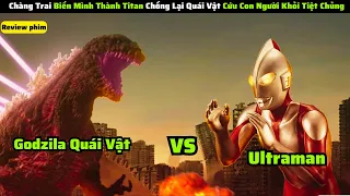 Thanh Niên Biến Thành Titan Chiến Đấu Với Quái Vật Để Cứ Loài Người|| Review Phim: Shin Ultraman