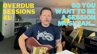 Overdub Sessions 41: So You Want To Be A Session Musician...