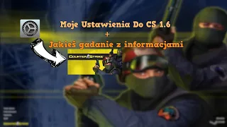 Moje Ustawienia CS 1.6 + Gadanie,Informacje