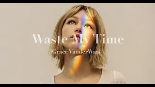 Grace VanderWaal - Waste My Time (Lyrics Video)