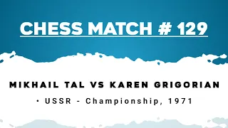 Mikhail Tal vs Karen Grigorian  • USSR - Championship, 1971