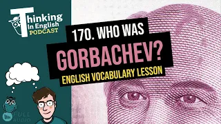170. Who was Gorbachev? (English Vocabulary Lesson)
